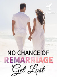 No Chance of Remarriage: Get Lost